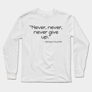 "Never, never, never Give Up." Long Sleeve T-Shirt